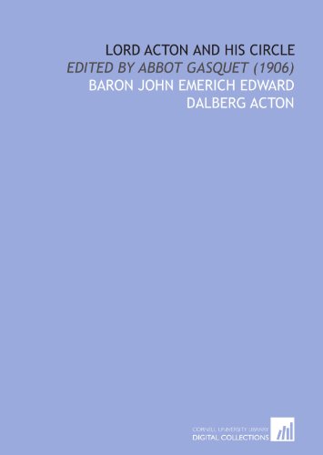 Lord Acton and his circle: Edited by Abbot Gasquet (1906) von Cornell University Library