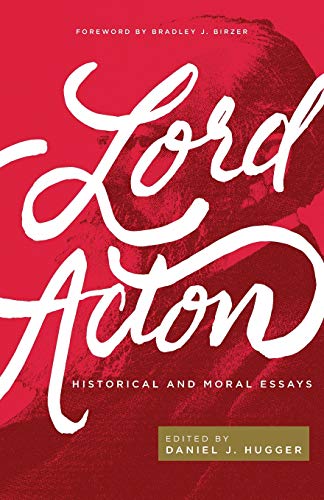 Lord Acton: Historical and Moral Essays von Acton Institute