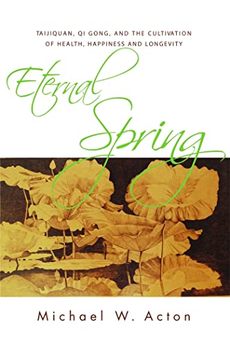Eternal Spring: Taiji Quan, Qi Gong, and the Cultivation of Health, Happiness and Longevity von Singing Dragon
