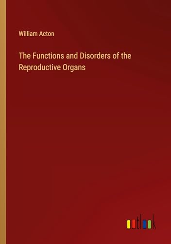 The Functions and Disorders of the Reproductive Organs von Outlook Verlag