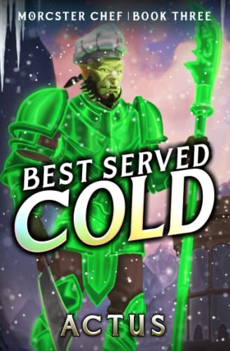 Best Served Cold: A LitRPG Fantasy Cooking Adventure (Morcster Chef, Band 3)
