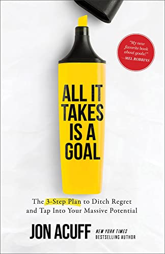 All It Takes Is a Goal: The 3-Step Plan to Ditch Regret and Tap Into Your Massive Potential von Baker Books, a division of Baker Publishing Group