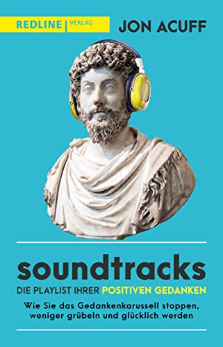 Soundtracks – die Playlist Ihrer positiven Gedanken: Wie Sie das Gedankenkarussell stoppen, weniger grübeln und glücklich werden Soundtracks – die Playlist Ihrer positiven Gedanken: Wie Sie das Gedankenkarussell stoppen, weniger grübeln und glücklich werden