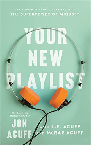 Your New Playlist: The Student's Guide to Tapping into the Superpower of Mindset Your New Playlist: The Student's Guide to Tapping into the Superpower of Mindset