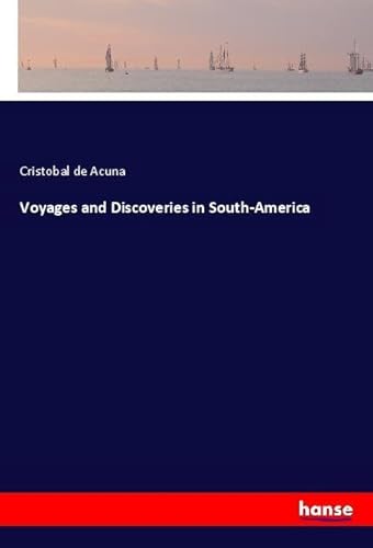 Voyages and Discoveries in South-America: DE von hansebooks