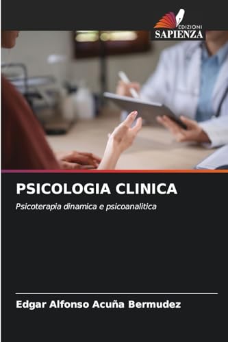 PSICOLOGIA CLINICA: Psicoterapia dinamica e psicoanalitica von Edizioni Sapienza