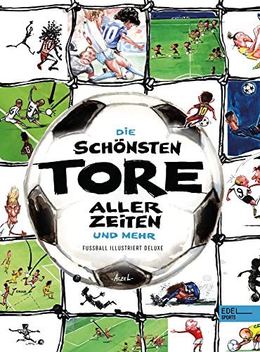 Die schönsten Tore aller Zeiten: und mehr Die schönsten Tore aller Zeiten: und mehr von Edel Sports - ein Verlag der Edel Verlagsgruppe