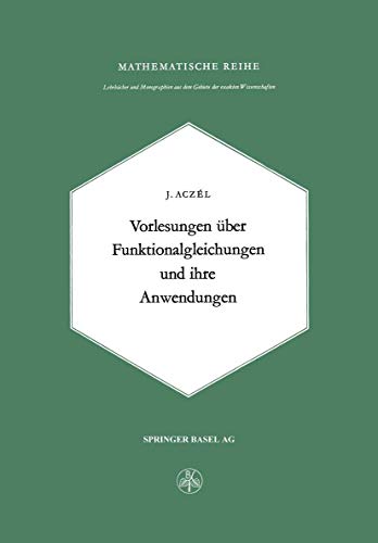 Vorlesungen über Funktionalgleichungen und ihre Anwendungen (Mathematische Reihe, Band 25)