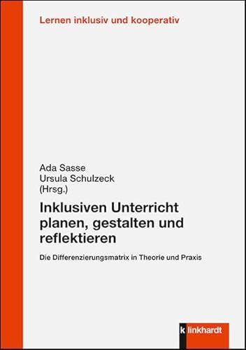 Inklusiven Unterricht planen, gestalten und reflektieren: Die Differenzierungsmatrix in Theorie und Praxis (Lernen inklusiv und kooperativ)