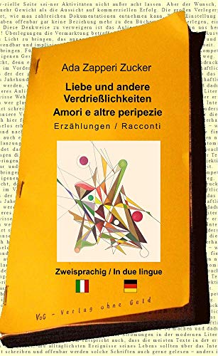 Liebe und andere Verdrießlichkeiten - Amori e altre peripezie: Zweisprachige Erzählungen: Erzählungen / Racconti. Zweisprachig / In due lingue. Deutsch-Italienisch Liebe und andere Verdrießlichkeiten - Amori e altre peripezie: Zweisprachige Erzählungen: Erzählungen / Racconti. Zweisprachig / In due lingue. Deutsch-Italienisch