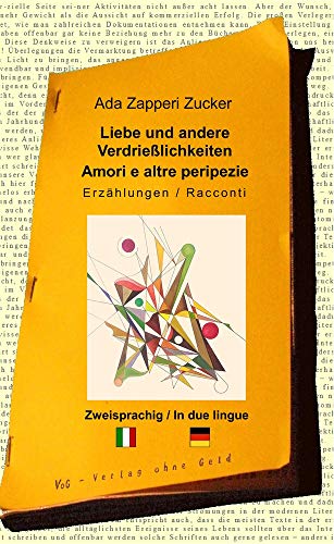 Liebe und andere Verdrießlichkeiten - Amori e altre peripezie: Zweisprachige Erzählungen: Erzählungen / Racconti. Zweisprachig / In due lingue. Deutsch-Italienisch von VoG - Verlag ohne Geld