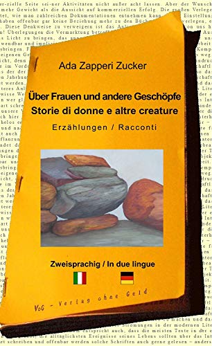 Über Frauen und andere Geschöpfe - Storie di donne e altre creature: Zweisprachige Erzählungen von Verlag Ohne Geld