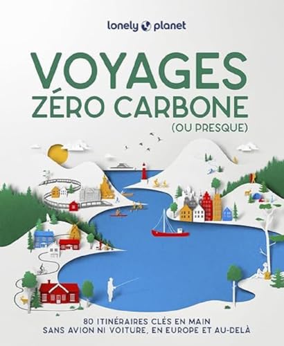 Voyages zéro carbone (ou presque) 2ed: 80 itinéraires clés en mains, sans avion ni voiture, en Europe et au-delà