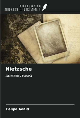 Nietzsche: Educación y filosofía von Ediciones Nuestro Conocimiento