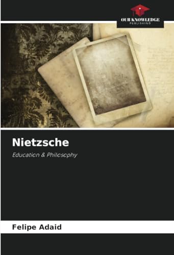Nietzsche: Education & Philosophy von Our Knowledge Publishing