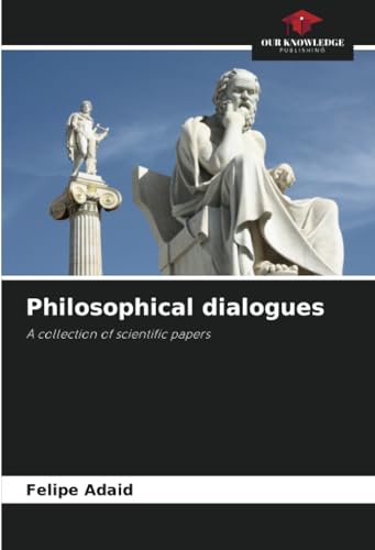 Philosophical dialogues: A collection of scientific papers von Our Knowledge Publishing