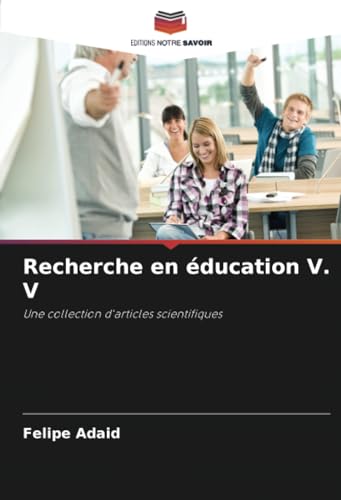 Recherche en éducation V. V: Une collection d'articles scientifiques von Editions Notre Savoir