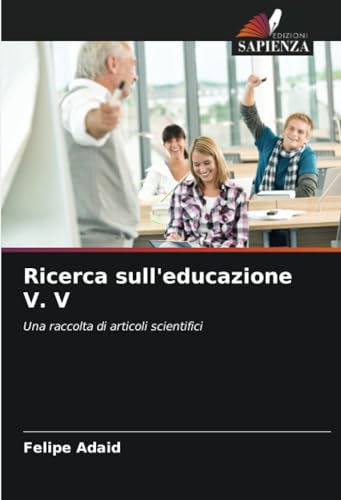 Ricerca sull'educazione V. V: Una raccolta di articoli scientifici von Edizioni Sapienza