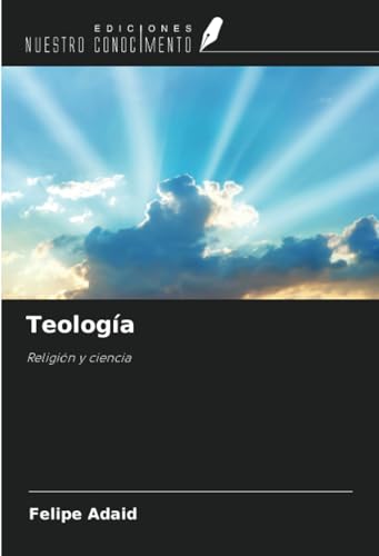 Teología: Religión y ciencia von Ediciones Nuestro Conocimiento