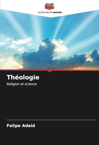 Théologie: Religion et science von Editions Notre Savoir