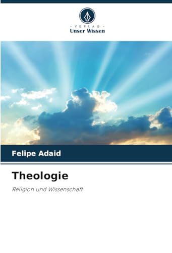 Theologie: Religion und Wissenschaft von Verlag Unser Wissen