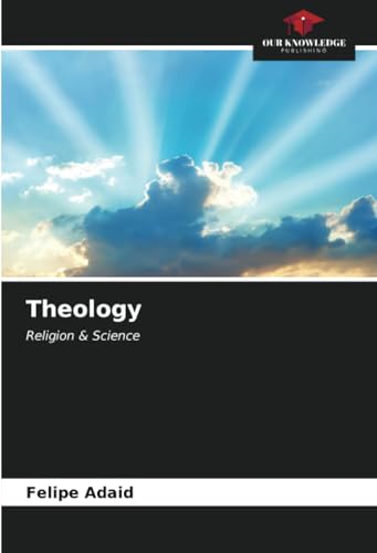 Theology: Religion & Science von Our Knowledge Publishing