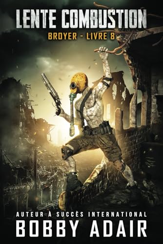 Broyer: Une Série d'Aventure Post-Apocalyptique Livre 8 (Lente Combustion, Band 4) von Independently published