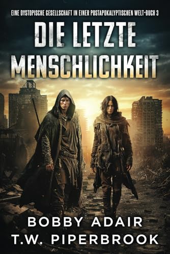 Die letzte Menschheit: Eine dystopische Gesellschaft in einer postapokalyptischen Welt (Die letzten Überlebenden, Band 3) von Independently published