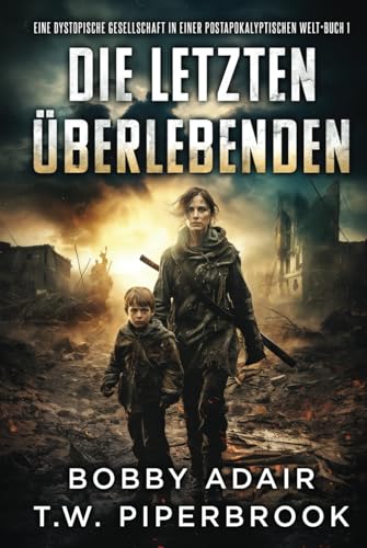 Die letzten Überlebenden: Eine dystopische Gesellschaft in einer postapokalyptischen Welt Die letzten Überlebenden: Eine dystopische Gesellschaft in einer postapokalyptischen Welt von Independently published