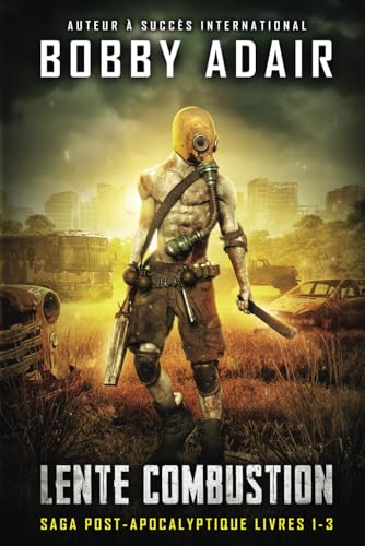 Lente Combustion: Une Série d'Aventure Post-Apocalyptique Livres 1-3 Lente Combustion: Une Série d'Aventure Post-Apocalyptique Livres 1-3 von Independently published