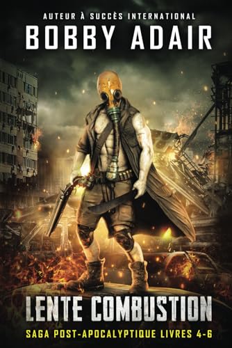 Lente Combustion: Une Série d'Aventure Post-Apocalyptique Livres 4-6 Lente Combustion: Une Série d'Aventure Post-Apocalyptique Livres 4-6 von Independently published