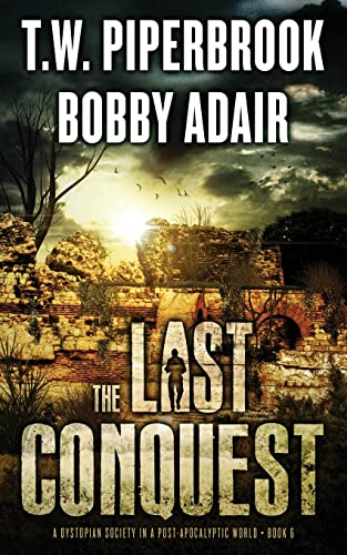 The Last Conquest: A Dystopian Society in a Post Apocalyptic World (Last Survivors Series, Band 6)