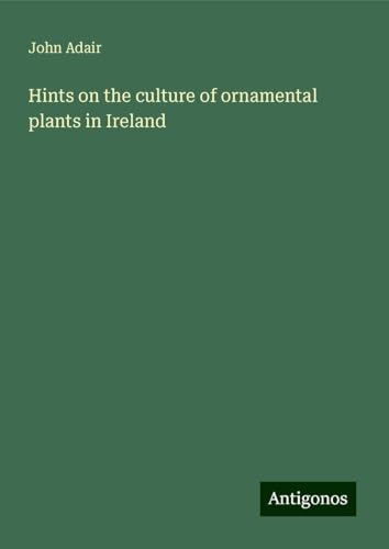 Hints on the culture of ornamental plants in Ireland