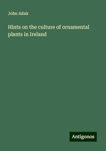Hints on the culture of ornamental plants in Ireland