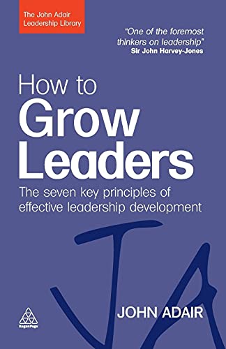 How to Grow Leaders: The Seven Key Principles of Effective Development (John Adair Leadership Library) von Kogan Page