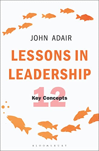 Lessons in Leadership: 12 Key Concepts (The John Adair Masterclass Series) von Bloomsbury