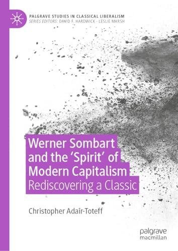 Werner Sombart and the 'Spirit' of Modern Capitalism: Rediscovering a Classic (Palgrave Studies in Classical Liberalism) von Palgrave Macmillan