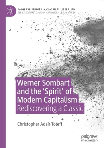 Werner Sombart and the 'Spirit' of Modern Capitalism: Rediscovering a Classic (Palgrave Studies in Classical Liberalism) von Palgrave Macmillan