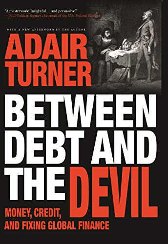 Between Debt and the Devil: Money, Credit, and Fixing Global Finance