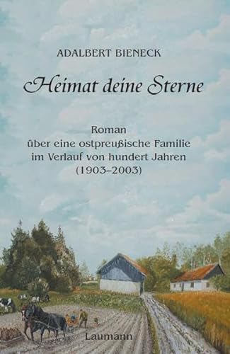 Heimat deine Sterne: Roman über eine ostpreußische Familie im Verlauf von hundert Jahren (1903-2003)