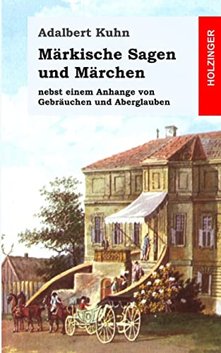 Märkische Sagen und Märchen: nebst einem Anhange von Gebräuchen und Aberglauben von CREATESPACE