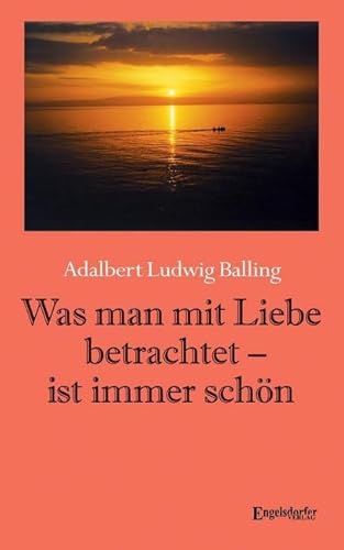 Was man mit Liebe betrachtet – ist immer schön von Engelsdorfer Verlag