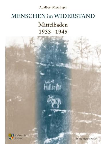 Menschen im Widerstand: Mittelbaden 1933-1945 (Sonderveröffentlichungen des Kreisarchivs Rastatt) von Verlag Regionalkultur