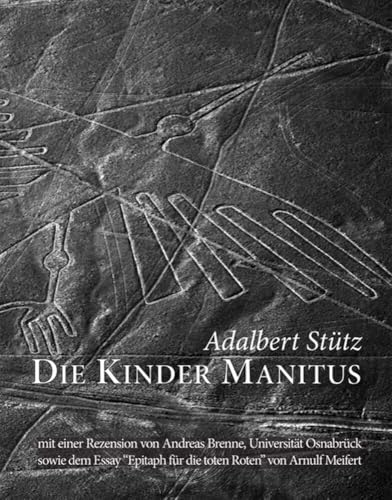 Die Kinder Manitus: Vers-Epos zur Indianischen Schöpfungsgeschichte (Erstdruck des Manuskripts von 1930) von Engelsdorfer Verlag