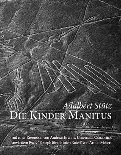 Die Kinder Manitus: Vers-Epos zur Indianischen Schöpfungsgeschichte (Erstdruck des Manuskripts von 1930)