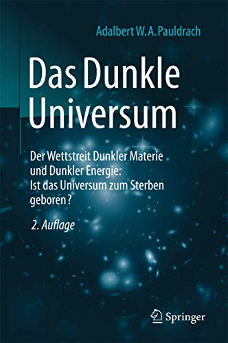 Das Dunkle Universum: Der Wettstreit Dunkler Materie und Dunkler Energie: Ist das Universum zum Sterben geboren?
