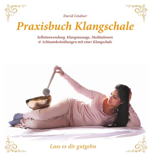 Praxisbuch Klangschale - Lass es dir gutgehn ...: Handhabung, Selbstbehandlung, Meditation, Partner- und Entspannungsübungen mit einer Klangschale von Traumzeit Verlag