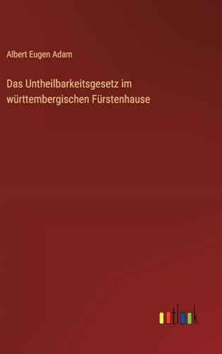 Das Untheilbarkeitsgesetz im württembergischen Fürstenhause von Outlook Verlag