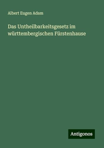 Das Untheilbarkeitsgesetz im württembergischen Fürstenhause