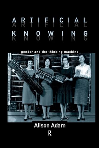 Artificial Knowing: Gender and the Thinking Machine von Routledge